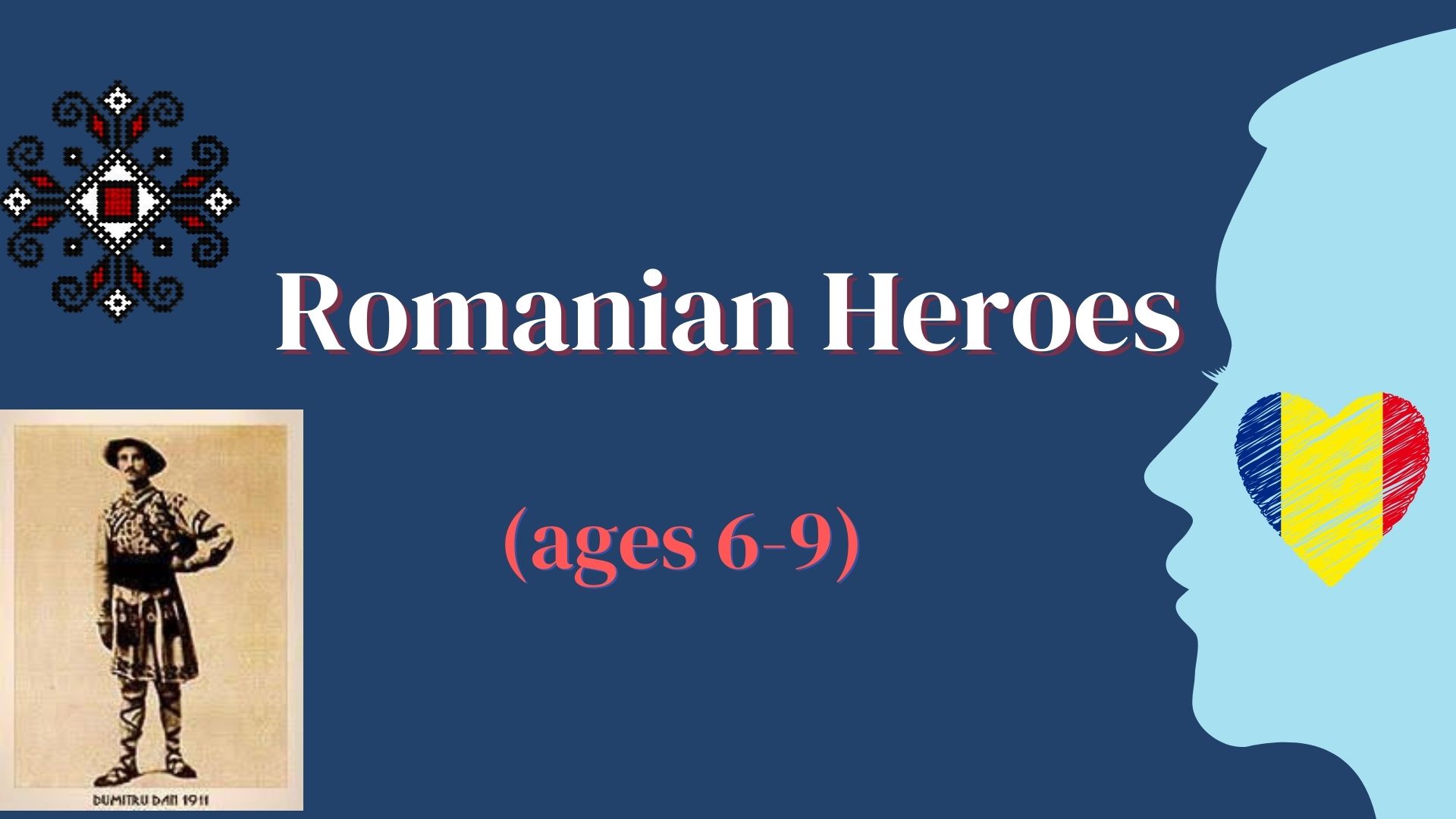 Romanian Heroes /Eroi Români (ages 6-9)
